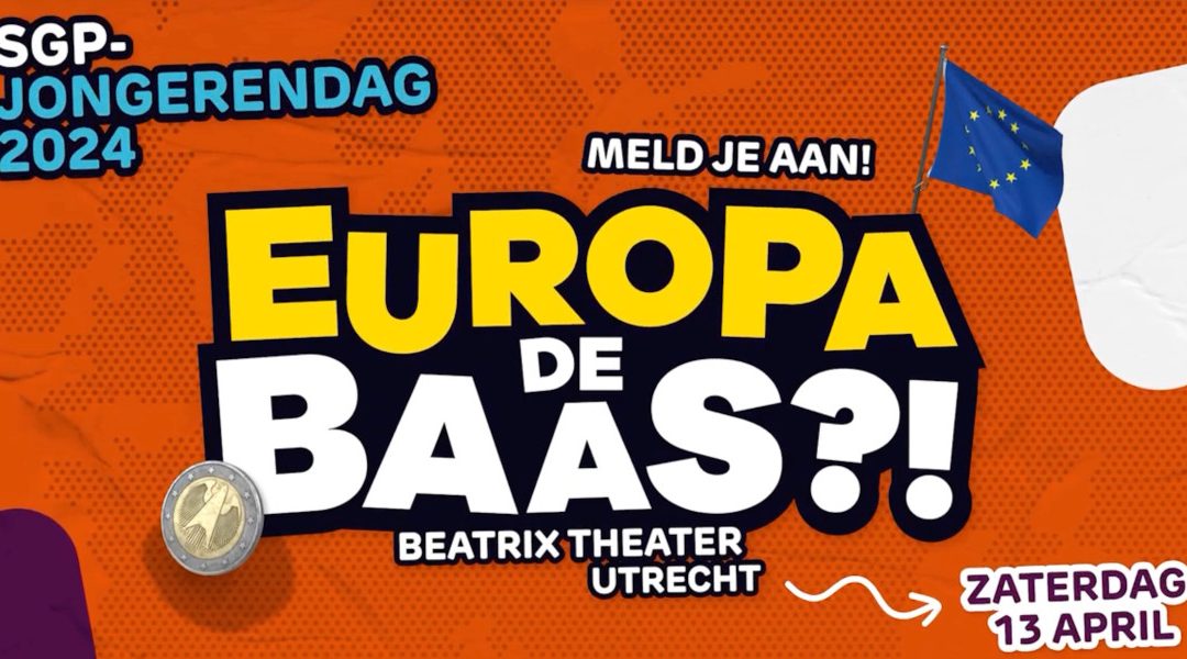 SGP-jongerendag DV 13 april | ‘Europa de Baas?!’